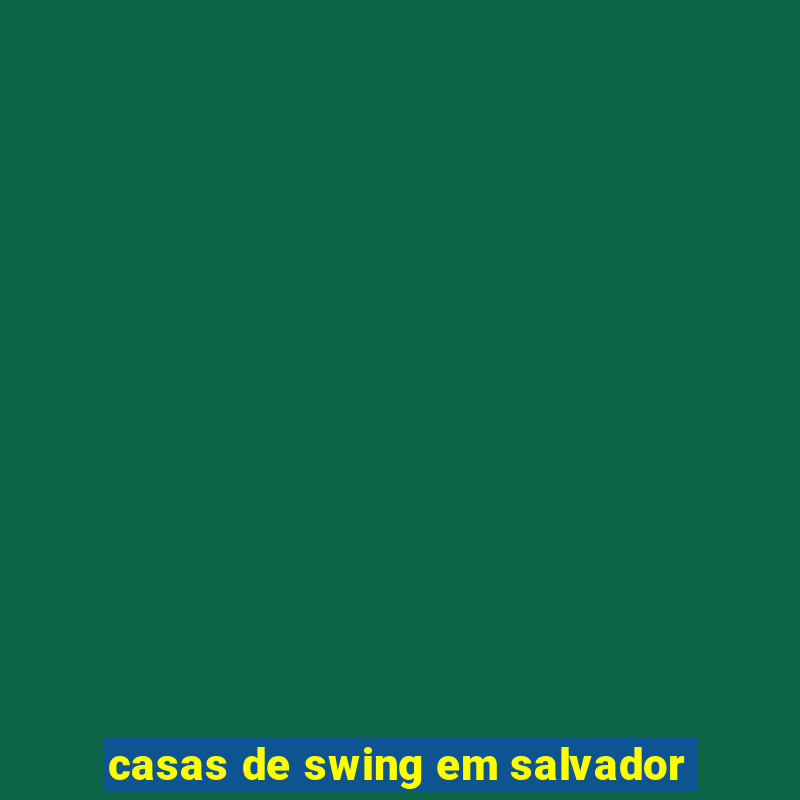 casas de swing em salvador